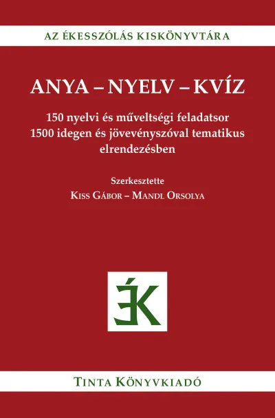 Anya-nyelv-kvíz - 150 nyelvi és műveltségi feladatsor 1500 idegen és jövevényszóval tematikus elrendezésben Expressz szállítás