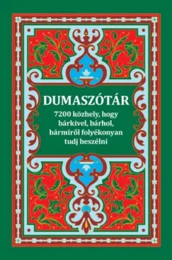 Dumaszótár - 7200 közhely, hogy bárkivel, bárhol, bármiről folyékonyan tudj beszélni Korlátozott ajánlat