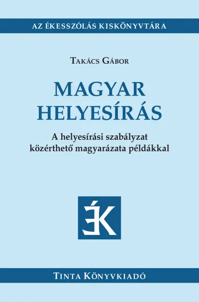Magyar helyesírás - A helyesírási szabályzat közérthető magyarázata példákkal Legjobb ár