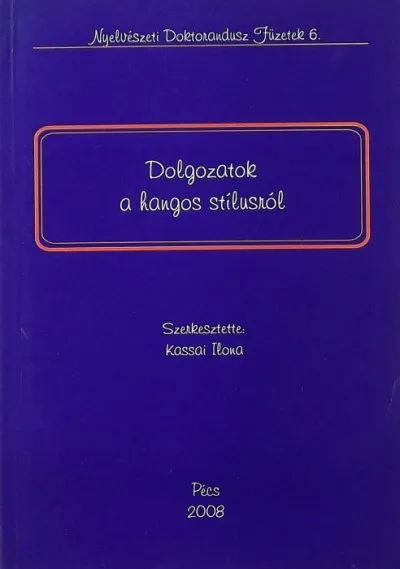 Prémium Dolgozatok a hangos stílusról - Nyelvészeti Doktorandusz Füzetek 6.