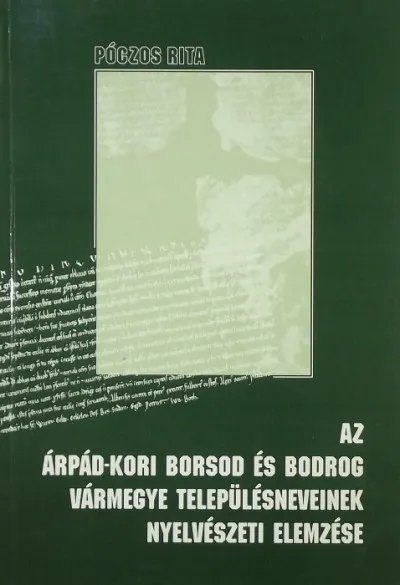 Biztonságos vásárlás Az Árpád-kori Borsod és Bodrog vármegye településneveinek nyelvészeti elemzése