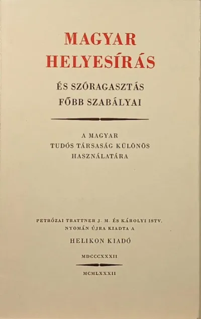 Magyar helyesírás és szóragasztás főbb szabályai (reprint) - A Magyar Tudós Társaság különös használatára Azonnal elérhető