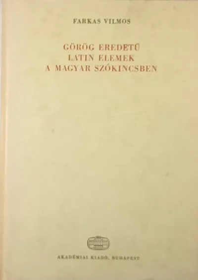 Olcsó Görög eredetű latin elemek a magyar szókincsben - Nyelvészeti tanulmányok 21.