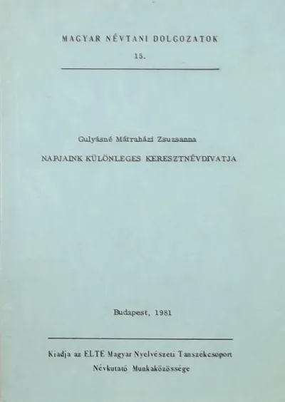 Napjaink különleges keresztnévdivatja - Magyar névtani dolgozatok 15. Legkelendőbb