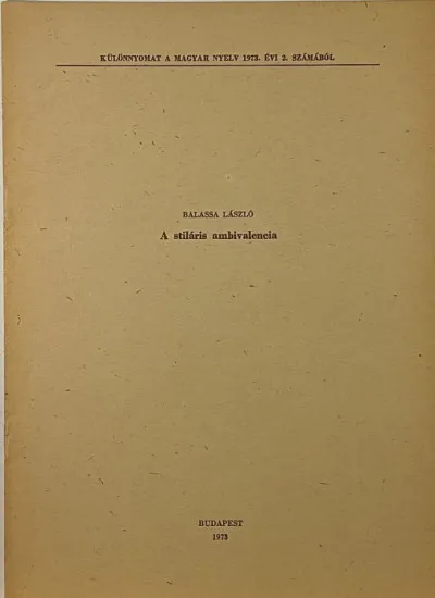 A stiláris ambivalencia (dedikált) - Különlenyomat a Magyar Nyelv 1973. évi 2. számából Korlátozott ajánlat