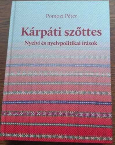 Kárpáti szőttes - Nyelvi és nyelvpolitikai írások Azonnal elérhető
