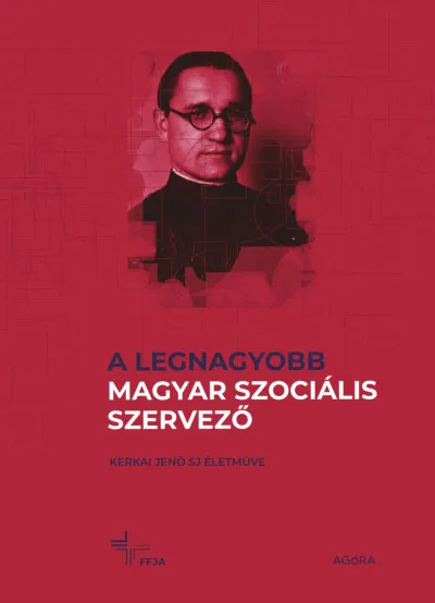 Különleges ajánlat A legnagyobb magyar szociális szervező - Kerkai Jenő SJ életműve