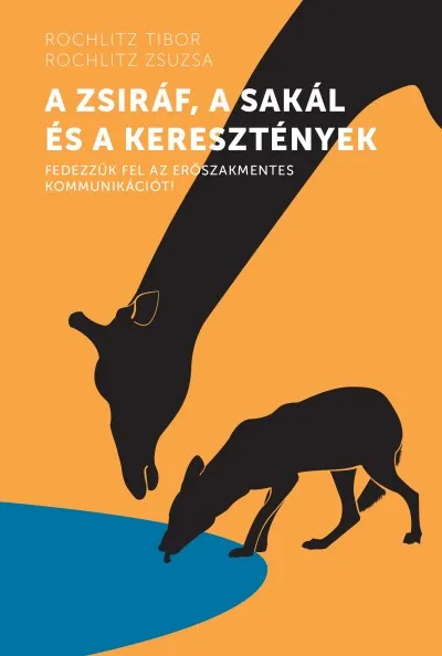 A zsiráf, a sakál és a keresztények - Fedezzük fel az erőszakmentes kommunikációt! Ne maradj le