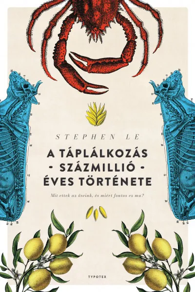 Kiárusítás A táplálkozás százmillió éves története - Mit ettek az őseink, és miért fontos ez ma?
