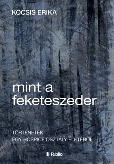 Csak ma Mint a feketeszeder - Történetek egy hospice osztály életéből