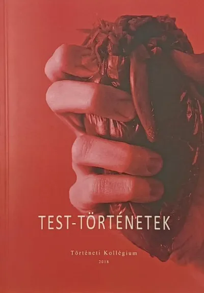 Test-történetek - Tanulmányok a Történeti Kollégium konferenciájának előadásaiból Kedvezményes ár