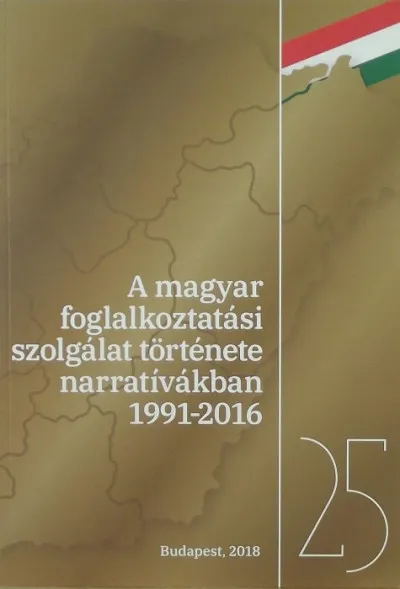 Ajánlat A magyar foglalkoztatási szolgálat története narratívákban - 1991-2016