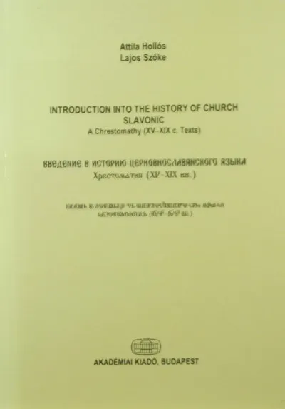 Kedvezményes ár Introduction into The History of Church Slavonic - A Chrestomathy (XV-XIX c. Texts)
