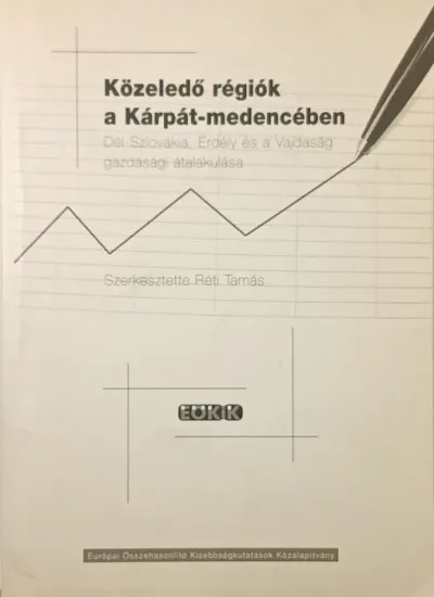 Közeledő régiók a Kárpát-medencében - Dél-Szlovákia, Erdély és a Vajdaság gazdasági átalakulása Utolsó esély
