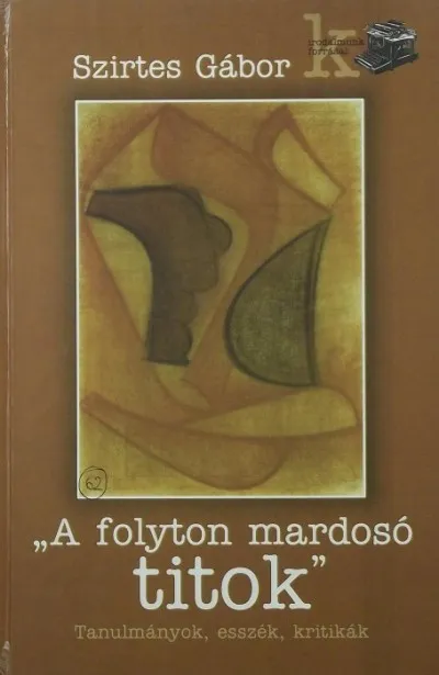 "A folyton mardosó titok" - Tanulmányok, esszék, kritikák Vedd meg most