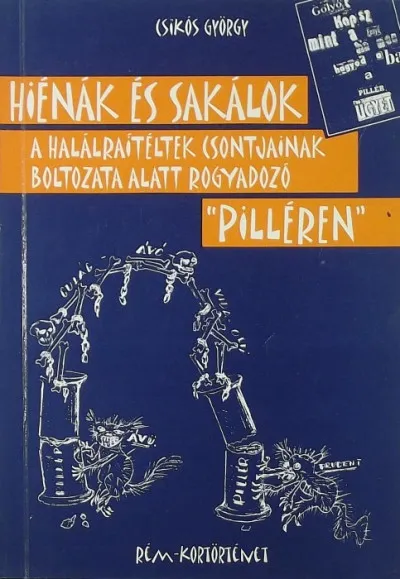 Vásárlói kedvenc Hiénák és sakálok - A halálraítéltek csontjainak boltozata alatt rogyadozó "pilléren"