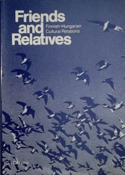 Friends and Relatives - Finnish-Hungarian Cultural Relations Gyors szállítás