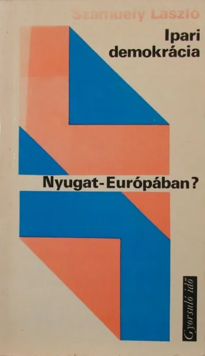 Gyors szállítás Ipari demokrácia Nyugat-Európában? (dedikált) - Társadalmi reformok és gazdasági harc