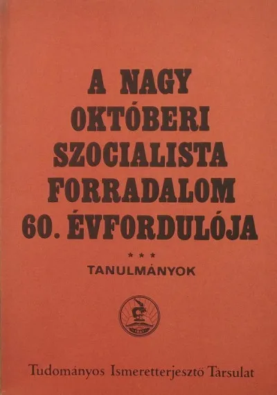 A nagy októberi szocialista forradalom 60. évfordulója - Tanulmányok Nézd meg most