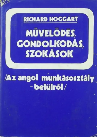 Művelődés, gondolkodás, szokások - Az angol munkásosztály belülről Vedd meg online