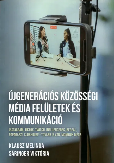 Újgenerációs közösségi média felületek és kommunikáció - Instagram, TikTok, Twitch, influencerek, BeReal, Poparazzi, Clubhouse - tovább is van, mondjuk még? Legkelendőbb