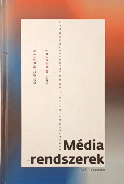Médiarendszerek - A média- és politikai rendszerek három modellje Azonnali szállítás