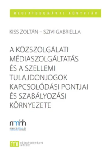 Olcsó A közszolgálati médiaszolgáltatás és a szellemi tulajdonjogok kapcsolódási pontjai és szabályozási környezete