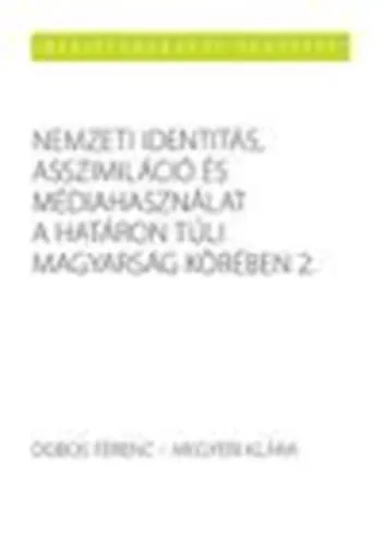 Nemzeti identitás, asszimiláció és médiahasználat a határon túli magyarság körében 2. Legjobb ár
