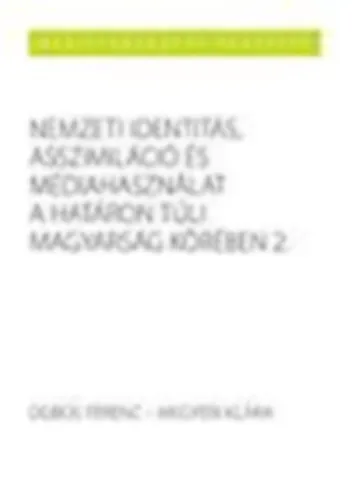 Gyors kiszállítás Nemzeti identitás, asszimiláció és médiahasználat a határon túli magyarság körében 1999-2011