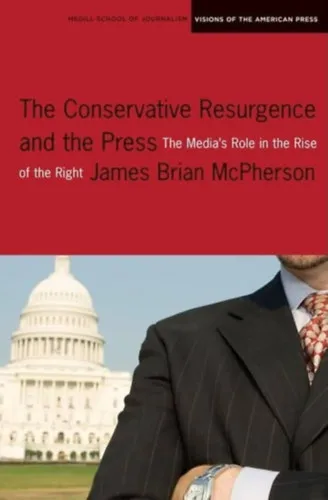 The Conservative Resurgence and the Press: The Media's Role in the Rise of the Right Árengedmény
