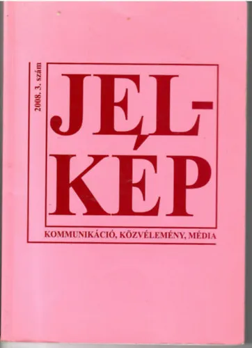 Újdonság Jel-kép - Kommunikáció, Közvélemény, Média. 2008. 3. szám (A Magyar Médiáért Alapítvány és az MTA-ELTE Kommunikációelméleti Kutatócsoport folyóirata).