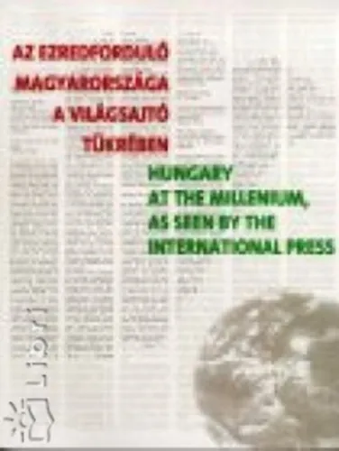 Exkluzív ajánlat Az ezredforduló Magyarországa a világsajtó tükrében - Hungary at the Millennium as seen by the International Press (magyar-angol)