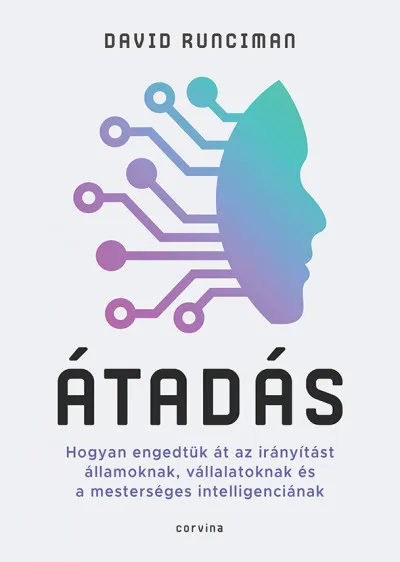 Átadás - Hogyan engedtük át az irányítást államoknak, vállalatoknak és a mesterséges intelligenciának Utolsó esély