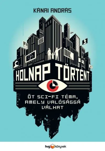 Olcsó Holnap történt - Öt sci-fi téma, amely valósággá válhat