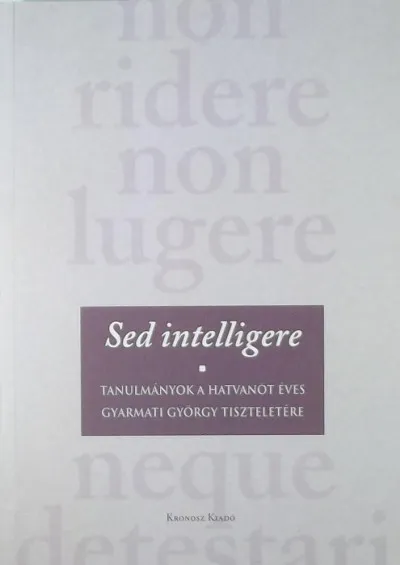 Exkluzív ajánlat Sed intelligere - Tanulmányok a hatvanöt éves Gyarmati György tiszteletére