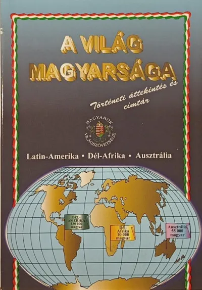 Szuper akció A világ magyarsága - Latin-Amerika - Dél-Afrika - Ausztrália