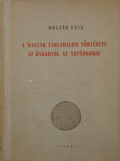 A magyar társadalom története az őskortól az Árpádkorig Kihagyhatatlan ajánlat