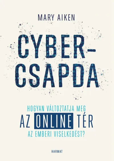 Utolsó esély Cybercsapda - Hogyan változtatja meg az online tér az emberi viselkedést?