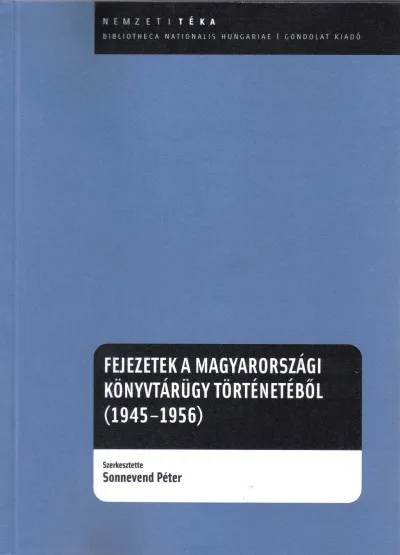 Fejezetek a magyarországi könyvtárügy történetéből (1945-1956) Legjobb ár