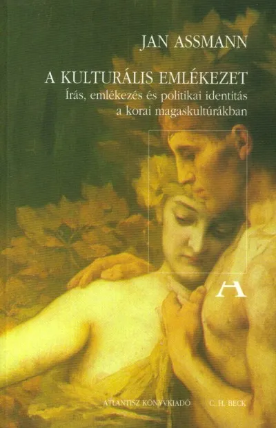 A kulturális emlékezet - Írás, emlékezés és politikai identitás a korai magaskultúrákban Alacsony ár