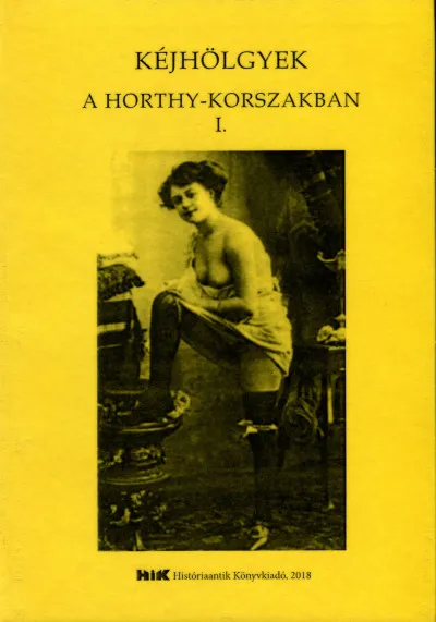 Kéjhölgyek a Horthy korszakban I. kötet - Válogatás a korszak szakirodalmából Gyors kiszállítás
