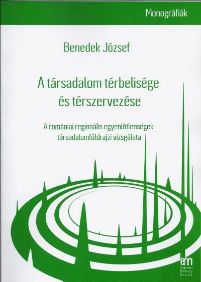 Akciós ár A társadalom térbelisége és térszervezése - A romániai regionális egyenlőtlenségek társadalomföldrajzi vizsgálata