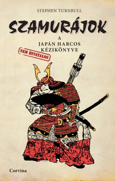 Kihagyhatatlan ajánlat Szamurájok - A japán harcos (nem hivatalos) kézikönyve