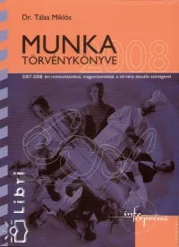 Népszerű Munka Törvénykönyve - 2007-2008. évi módosításokkal, magyarázatokkal