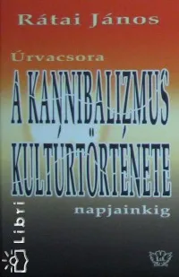 A kannibalizmus kultúrtörténete napjainkig - Úrvacsora Gyors szállítás