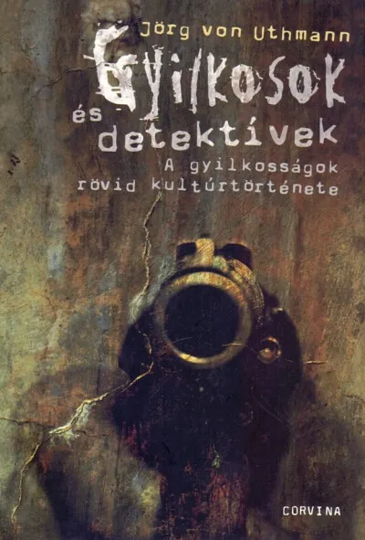 Gyilkosok és detektívek - A gyilkosságok rövid kultúrtörténete Biztonságos fizetés