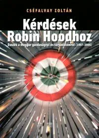 Kérdések Robin Hoodhoz - Esszék a magyar gazdaságról és társadalomról Biztonságos vásárlás