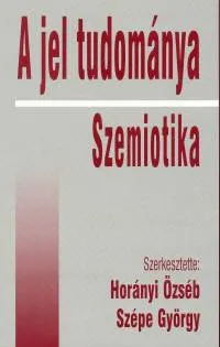 A jel tudománya - Szemiotika Azonnal elérhető