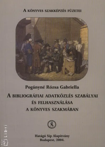 A bibliográfiai adatközlés szabályai és felhasználása a könyves szakmában Azonnali szállítás