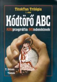 Kódtörő ABC - Titoktan trilógia 1. - Kriptográfia mindenkinek Ne maradj le